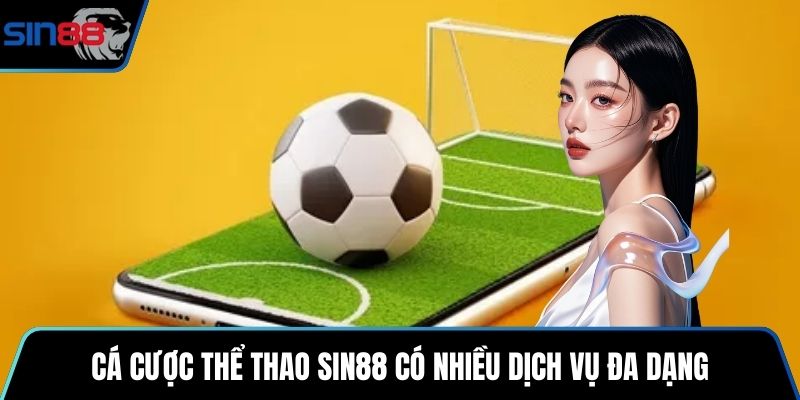 Cá cược thể thao SIN88 có nhiều dịch vụ đa dạng
