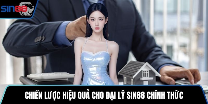 Chiến lược hiệu quả cho đại lý SIN88 chính thức