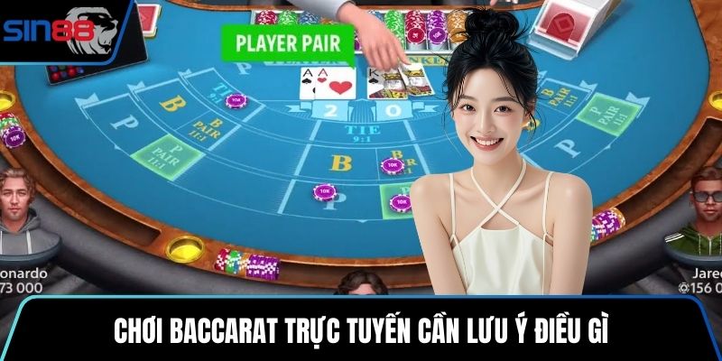 Chơi Baccarat trực tuyến cần lưu ý điều gì