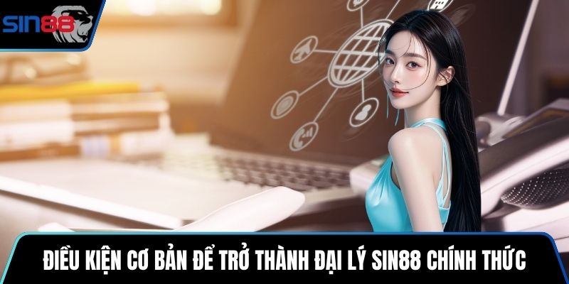 Điều kiện cơ bản để trở thành đại lý SIN88 chính thức