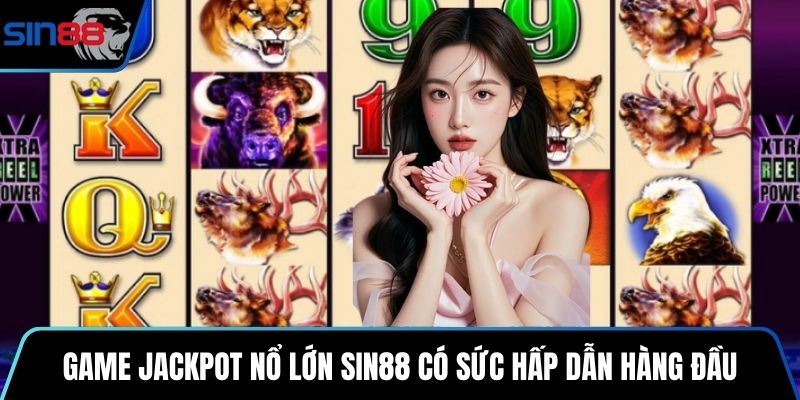 Game Jackpot nổ lớn SIN88 có sức hấp dẫn hàng đầu
