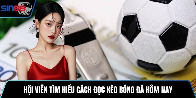 Hội viên nên tìm hiểu cách đọc kèo bóng đá hôm nay chính xác