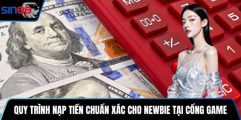 Quy trình nạp tiền chuẩn xác cho newbie tại cổng game
