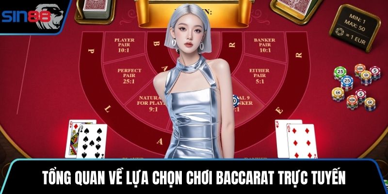 Tổng quan về lựa chọn chơi Baccarat trực tuyến